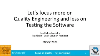 Lets focus more on  Quality Engineering and less on  Testing the Software  Joel Montvelisky