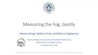 Measuring the Fog, Gently  Antonio Brogi, Stefano Forti, and Marco Gaglianese  Service-oriented,