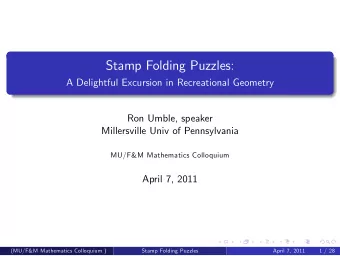 Stamp Folding Puzzles:  A Delightful Excursion in Recreational Geometry  Ron Umble, speaker