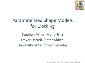 Parameterized  Shape  Models    for  Clothing    Stephen  Miller,  Mario