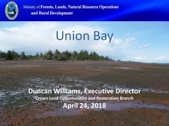 Union Bay  Duncan Williams, Executive Director  Crown Land Opportunities and Restoration Branch