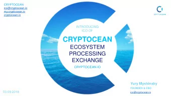 CRYPTOCEAN  ECOSYSTEM  PROCESSING  EXCHANGE  CRYPTOCEAN.IO  Yury Myshinsky  FOUNDER &amp; CEO