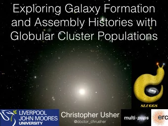 Exploring Galaxy Formation  and Assembly Histories with  Globular Cluster Populations  Christopher