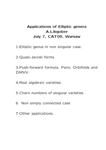 Applications of Elliptic genera  A.Libgober  July 7, CAT09, Warsaw  1.Elliptic genus in non
