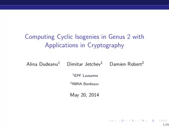Computing Cyclic Isogenies in Genus 2 with  Applications in Cryptography Alina Dudeanu 1 Dimitar