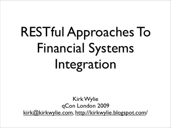 RESTful Approaches To  Financial Systems  Integration  Kirk Wylie  qCon London 2009
