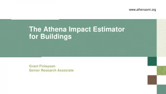 The Athena Impact Estimator  for Buildings  Grant Finlayson  Senior Research Associate  About the