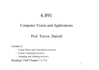 6.891  Computer Vision and Applications  Prof. Trevor. Darrell  Lecture 2:   Linear Filters and