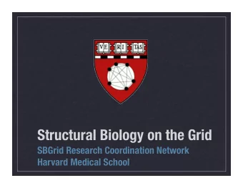 Structural Biology on the Grid  SBGrid Research Coordination Network  Harvard Medical School
