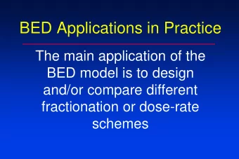 BED Applications in Practice  The main application of the  BED model is to design  and/or compare