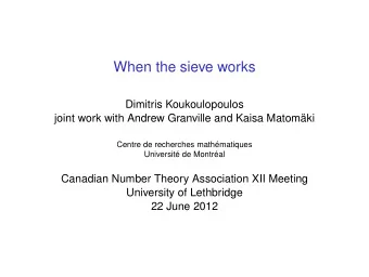 When the sieve works  Dimitris Koukoulopoulos  joint work with Andrew Granville and Kaisa Matomki