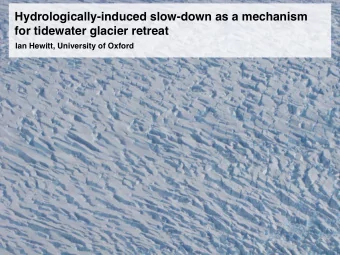 Hydrologically-induced slow-down as a mechanism  for tidewater glacier retreat  Ian Hewitt,