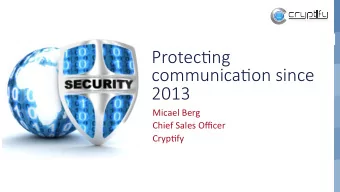 Protec'ng  communica'on since  2013  Micael Berg  Chief Sales Officer  Cryp4fy Cryp'fy Call  Secure