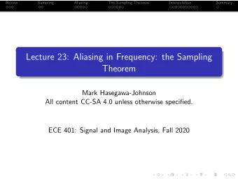 Lecture 23: Aliasing in Frequency: the Sampling  Theorem  Mark Hasegawa-Johnson  All content CC-SA