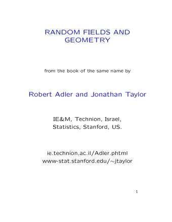 RANDOM FIELDS AND  GEOMETRY  from the book of the same name by  Robert Adler and Jonathan Taylor