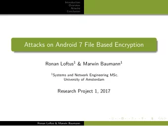 Attacks on Android 7 File Based Encryption Ronan Loftus 1 &amp; Marwin Baumann 1 1 Systems and