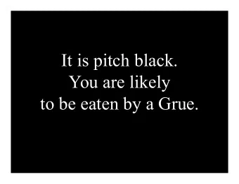It is pitch black.  You are likely  to be eaten by a Grue.  Project  Part 3 of the project has