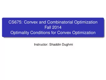 CS675: Convex and Combinatorial Optimization  Fall 2014  Optimality Conditions for Convex