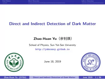 Direct and Indirect Detection of Dark Matter Zhao-Huan Yu   School of Physics, Sun