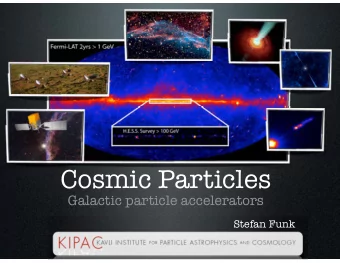 Cosmic Particles  Galactic particle accelerators  Stefan Funk  My personal motivation  Cosmic