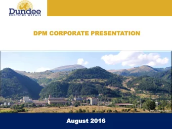 DPM COR  DPM CORPORA  PORATE  TE P  PRESE  RESENT  NTATION  TION  Chelopech Mine, Bulgaria  Aug