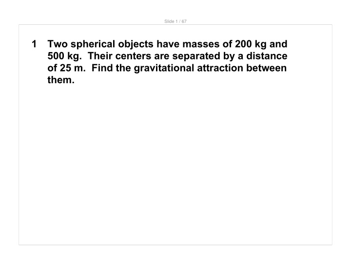 1 two spherical objects have masses of 200 kg and 500 kg