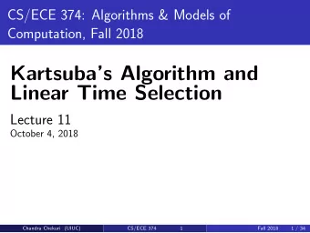 Kartsubas Algorithm and  Linear Time Selection  Lecture 11  October 4, 2018  Chandra Chekuri