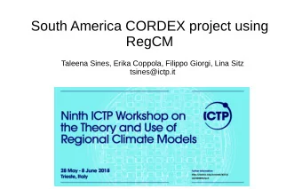 South America CORDEX project using  RegCM  Taleena Sines, Erika Coppola, Filippo Giorgi, Lina Sitz