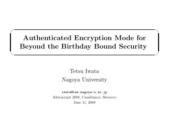Authenticated Encryption Mode for  Beyond the Birthday Bound Security      Tetsu Iwata
