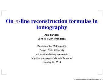 On  -line reconstruction formulas in  tomography  Adel Faridani Joint work with Ryan Hass