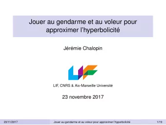 Jouer au gendarme et au voleur pour  approximer lhyperbolicit  Jrmie Chalopin  LIF  , CNRS