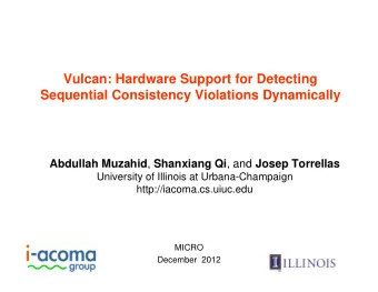 Vulcan: Hardware Support for Detecting  Sequential Consistency Violations Dynamically Abdullah