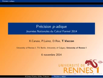 Prcision p -adique  Journes Nationales du Calcul Formel 2014 X.Caruso, P.Lairez, D.Roe,