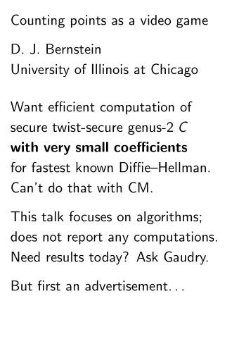 Counting points as a video game  D. J. Bernstein  University of Illinois at Chicago  Want efficient