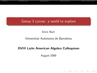 Genus 3 curves: a world to explore  Enric Nart  Universitat Aut`  onoma de Barcelona  XVIII Latin