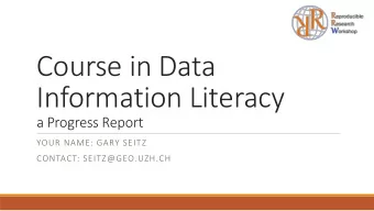 Course in Data  Information Literacy  a Progress Report  YOUR NAME: GARY SEITZ  CONTACT: