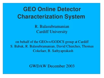 GEO Online Detector  Characterization System  R. Balasubramanian  Cardiff University  on behalf of