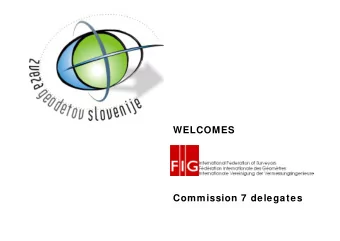 WELCOMES  Commission 7 delegates  Facts on Slovenia  Home of 2.000.000  Area of 20.273 km2  GDP of