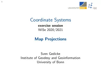 Coordinate Systems  exercise session  WiSe 2020/2021  Map Projections  Sven Gedicke  Institute of