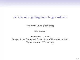 Set-theoretic geology with large cardinals Toshimichi Usuba (   )  Kobe University