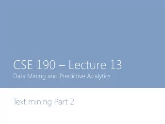 CSE 190  Lecture 13  Data Mining and Predictive Analytics  T  ext mining Part 2 Assignment 1