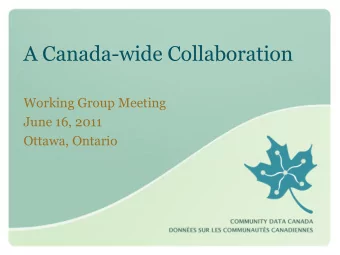 A Canada-wide Collaboration  Working Group Meeting  June 16, 2011  Ottawa, Ontario  Guiding