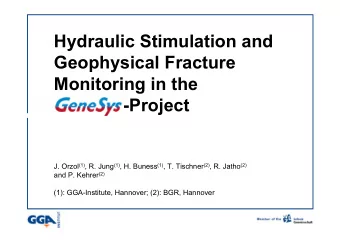 Hydraulic Stimulation and  Geophysical Fracture  Monitoring in the  -Project J. Orzol (1) , R. Jung