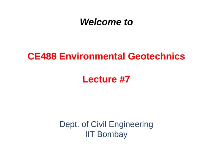 welcome to ce488 environmental geotechnics lecture 7