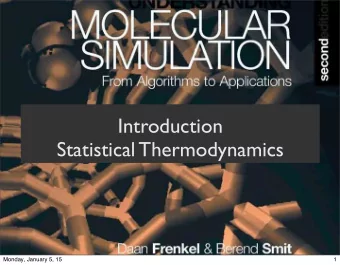 Introduction  Statistical Thermodynamics  Monday, January 5, 15  1  Molecular Simulations