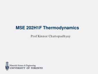 MSE 202H1F Thermodynamics  Prof Kinnor Chattopadhyay  Course Structure Lectures:  30 core