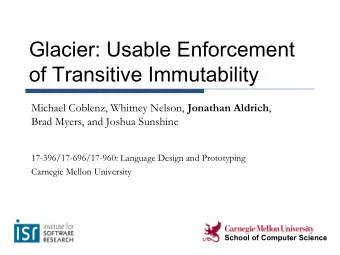 Glacier: Usable Enforcement  of Transitive Immutability Michael Coblenz, Whitney Nelson, Jonathan