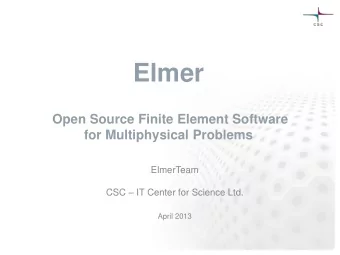 Elmer  Open Source Finite Element Software  for Multiphysical Problems  ElmerTeam CSC  IT Center