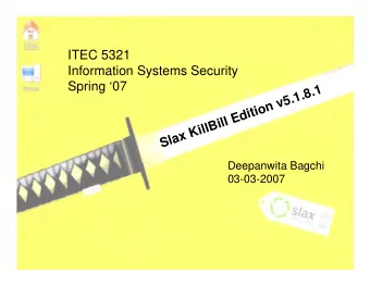 ITEC 5321  Information Systems Security  Spring 07  Slax KillBill Edition v5.1.8.1  Deepanwita