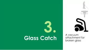 3.  A vacuum  Glass Catch  attachment for  broken glass  GLASS  OTHERS  HOME  $2.35 Million